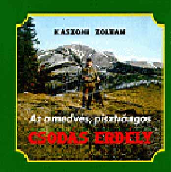 Kszoni Zoltn - Az a medvs, pisztrngos Csods Erdly