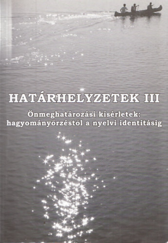 Ktl Emke  (Szerk.) Fbri Istvn (szerk.) - Hatrhelyzetek III. - nmeghatrozsi ksrletek: hagyomnyrzstl a nyelvi identitsig