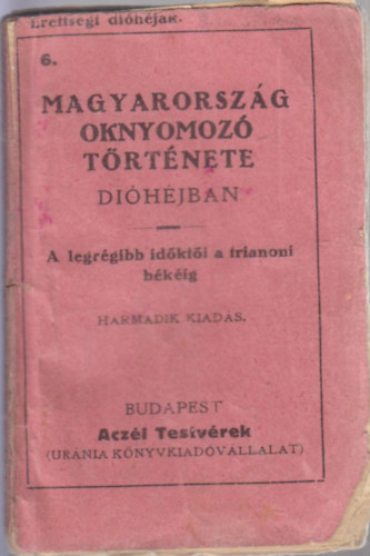 Magyarorszg oknyomoz trtnete dihjban (A legrgibb idktl a trianoni bkig)