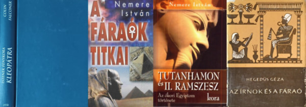 Hegeds Gza, Nemere Istvn Colin Falconer - 4 m az kori Egyiptomrl: Kleoptra - Istenek fnykora + Az rnok s a fra + A frak titkai + Tutanhamon s II. Ramszesz kora