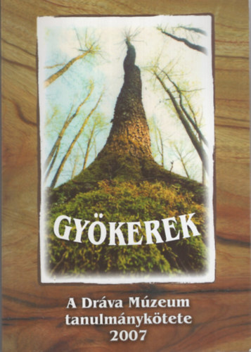 Mészáros Ádám - Gyökerek - A Dráva Múzeum tanulmánykötete 2007