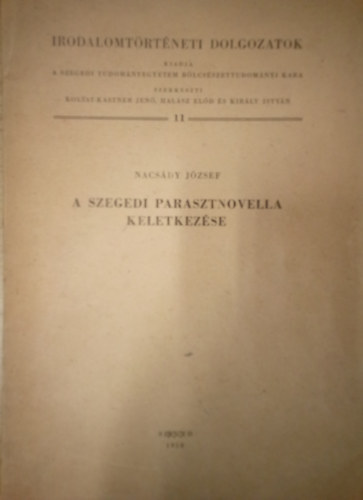 Nacs�dy J�zsef - A szegedi parasztnovella keletkez�se / Irodalomt�rt�neti dolgozatok