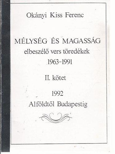 Okányi Kiss Ferenc - Mélység és magasság - elbeszélő vers töredékek 1963-1991 II. kötet