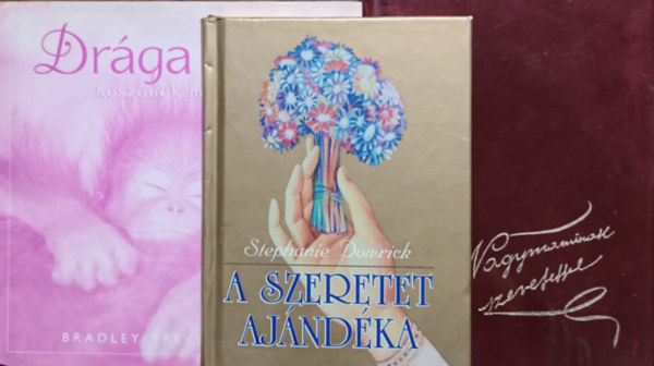Stephanie Dowrick, Bradley Trevor Greive Szilágyi Eszter Anna (szerk.) - A szeretet ajándéka + Nagymaminak szeretettel + Drága anya (3 kötet)