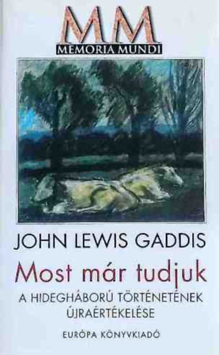John Lewis Gaddis - Most mr tudjuk - A hideghbor trtnetnek jrartkelse