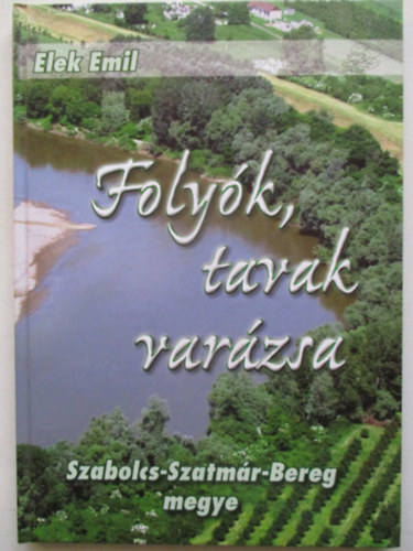 Elek Emil - Folyk, tavak varzsa - Szabolcs-Szatmr-Bereg megye