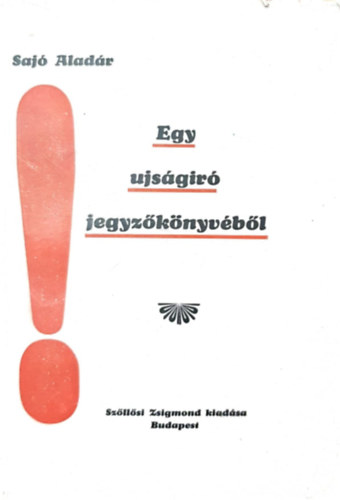 Saj� Alad�r - Egy �js�g�r� jegyz�k�nyv�b�l