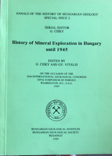 Gy. Vitlis G. Cski - History of mineral exploration in Hungary until 1945 - A magyarorszgi svnykutats trtnete 1945-ig