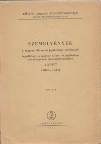 Dr. Kovcs Klmn  (szerk.) - Szemelvnyek a magyar llam- s jogtrtnet forrsaibl I. (1000-1847)