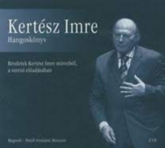 Kertsz Imre - Kertsz Imre Hangosknyv (Rszletek Kertsz Imre mveibl, a szerz eladsban)