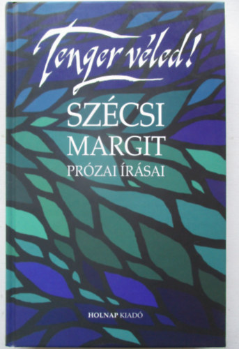 Szcsi Margit - Tenger Vled! Szcsi Margit przai rsai