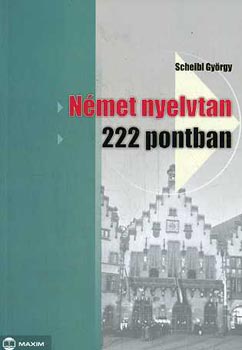 Dr. Scheibl Gyrgy - Nmet nyelvtan 222 pontban