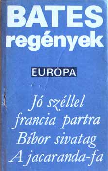 Bates H. E. - Bates regnyek:J szllel francia partra-Bbor sivatag-A jacaranda-fa/
