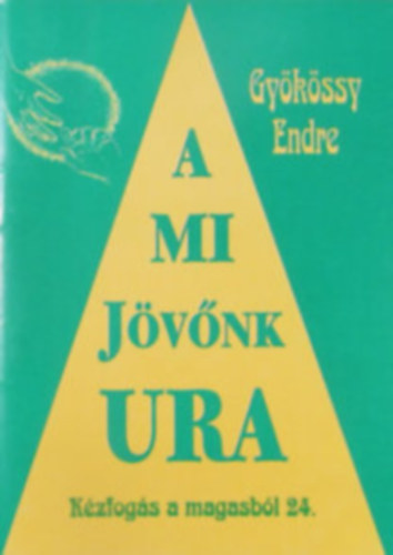 Dr. Gykssy Endre - A mi jvnk Ura (Kzfogs a magasbl 24.)