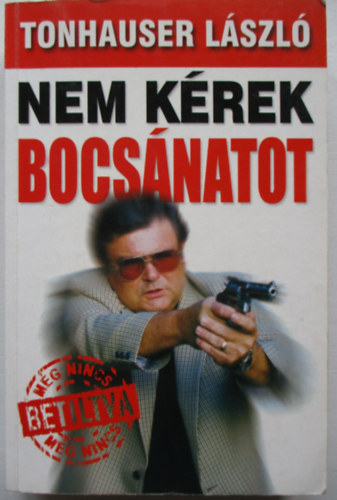 Tonhauser L�szl� - Nem k�rek bocs�natot