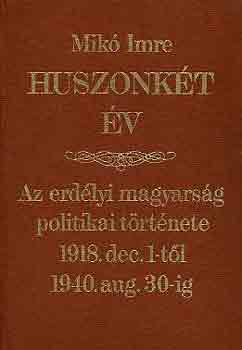 Mik Imre - Huszonkt v (Az erdlyi magyarsg politikai trtnete 1918.dec.1...)