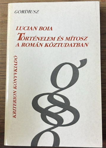 Boia Lucian - T�rt�nelem �s m�tosz a rom�n k�ztudatban