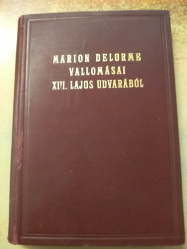 Marion Delorme; Hzsongrdy Gbor  (ford.) - Marion Delorme vallomsai XIII. Lajos udvarbl
