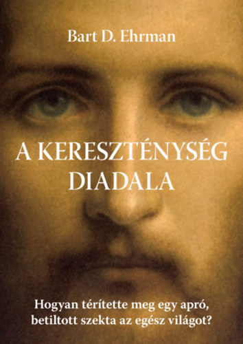 Bart D. Ehrman - A kereszt�nys�g diadala