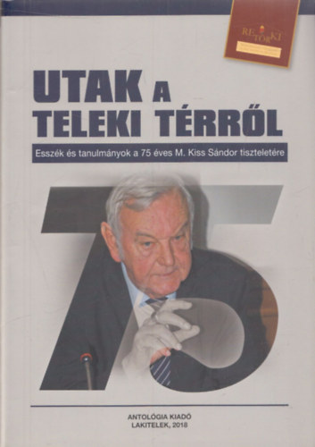 Szekér-Kávássy-Nagymihály - Utak a Teleki térről (Esszék és tanulmányok a 75 éves M. Kiss Sándor tiszteletére) (RETÖRKI)