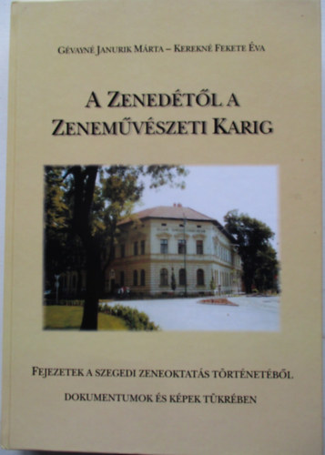 Kerekn Fekete va Gvayn Janurik Mrta - A Zenedtl a Zenemvszeti Karig - Fejezetek a szegedi zeneoktats trtnetbl - dokumentumok s kpek tkrben