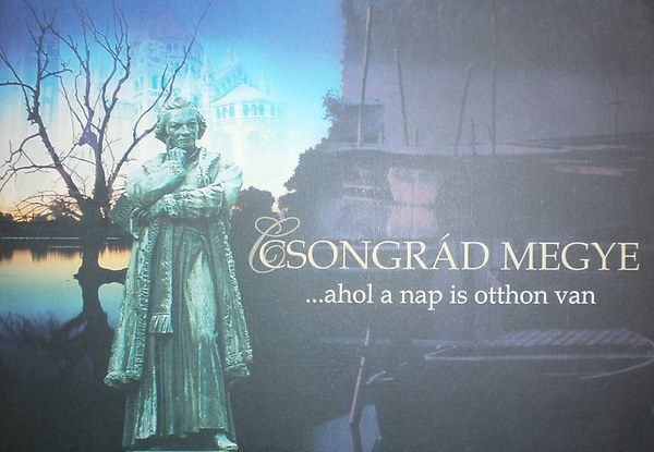 Marosvári Attila (szerk.) - Csongrád megye ...ahol a nap is otthon van