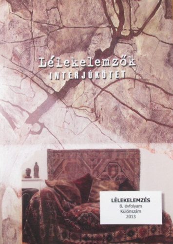 Alp�r Zsuzsa - Erd�lyi Ildik� - Hal�sz Anna - Jakab Katalin - Keresztes Zolt�n - Sarkadi Borb�la - Unoka Zsolt  (szerk.) - L�lekelemz�k. Interj�k�tet. A L�lekelemz�s foly�irat centen�riumi k�l�nsz�ma 8. �vfolyam 2013