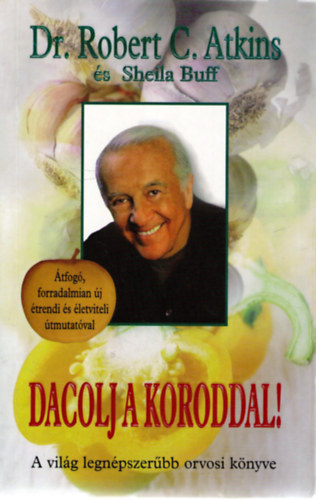 Dr. Sheila Buff Robert C. Atkins - Dacolj a koroddal! - Dr. Atkins �lethosszabb�t� programja