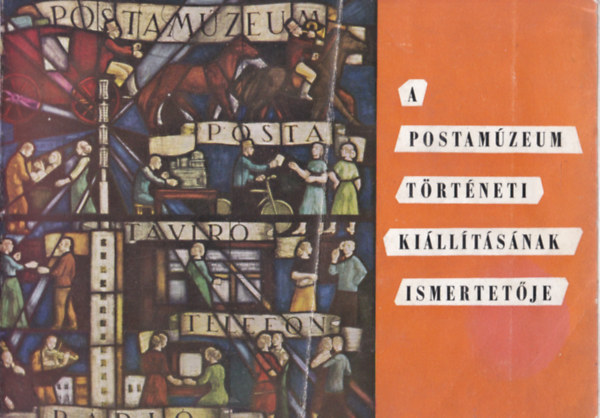 Dr. Vajda Endre Dr. Luk�sz Alfonz- So�s Zolt�n- Dr. Kadocsa Gyula- Polg�r J�nos- Kepes L�via - A Postam�zeum t�rt�neti ki�l�t�sainak ismertet�je