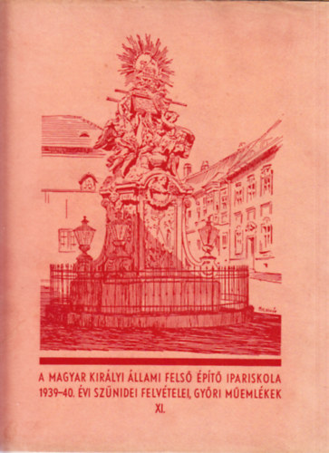 A magyar kirlyi llami fels pt ipariskola 1939-40. vi sznidei felvtelei. gyri memlkek XI.