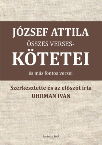 J�zsef Attila - J�zsef Attila �sszes versesk�tetei �s m�s versei