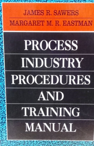 Margaret M. R. Eastman James R. Sawers - Process, Industry,Procedures and Training Manual - Folyamat, ipar, procedrk s gyakorlati szablyzat - Angol nyelv