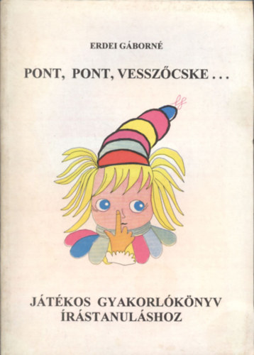 Erdei Gborn - Pont, pont, vesszcske... (Jtkos gyakorlknyv rstanulshoz)