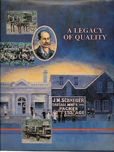 A Legacy of Quality - J. M. Schneider Inc. A Centennial Celebration 1890-1990
