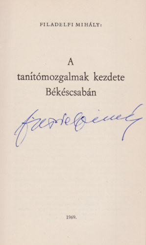 Filadelfi Mihály - A tanítómozgalmak kezdete békéscsabán (Aláírt példány)