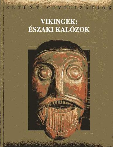 Athenaeum R. T�rsulat - Vikingek: �szaki kal�zok (Elt�nt civiliz�ci�k)