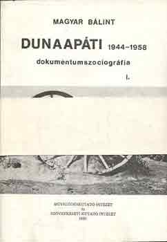 Magyar Bálint - Dunaapáti (dokumentumszociográfia) 1944-1958 I-III.