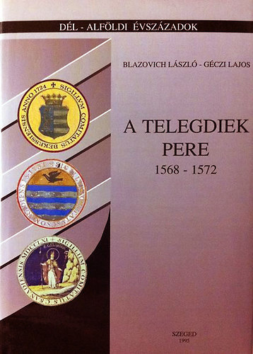 Blazovich Lszl Gczi Lajos - A Telegdiek pere (1568-1572)