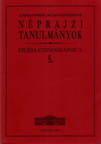 Brknyi Ildik  (szerk.) - Nprajzi tanulmnyok / Studia ethnographica 5.