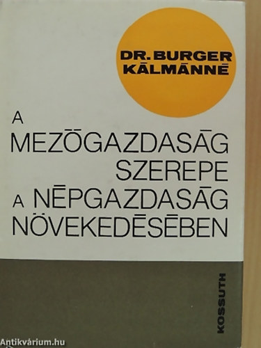 SZERZ� Dr. Burgern� Dr. Gimes Anna - A mez�gazdas�g szerepe a n�pgazdas�g n�veked�s�ben