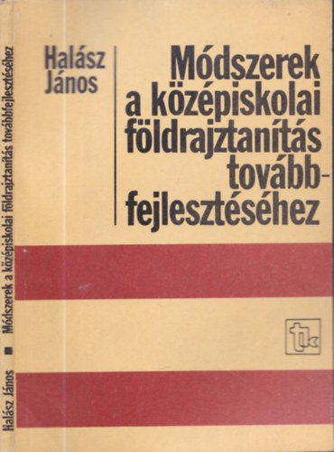 Hal�sz J�nos - M�dszerek a k�z�piskolai f�ldrajztan�t�s tov�bbfejleszt�s�hez