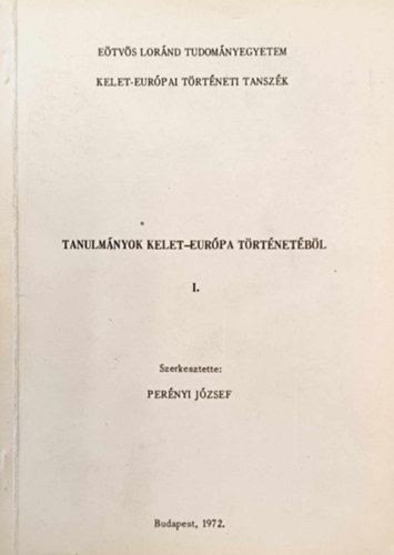 Perényi József (szerk.) - Tanulmányok Kelet-Európa történetéből I.