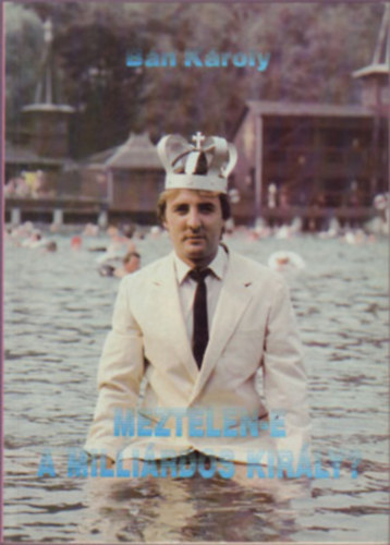 B�n K�roly - Meztelen-e a milli�rdos kir�ly?