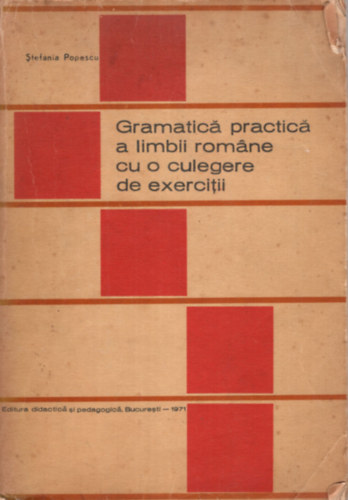 Stefania Popescu - Gramatica practica a limbii romane cu o culegere de exercitii (romn nyelv)