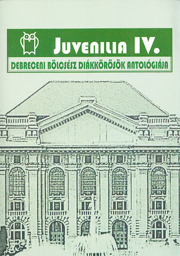 Pete L�szl�  (szerk.) - Juvenilia IV. - Debreceni b�lcs�sz di�kk�r�s�k antol�gi�ja