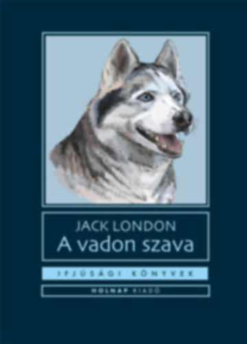 Jack London - A vadon szava (Ifjsgi Knyvek)