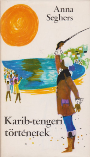 Anna Seghers - Karib-tengeri trtnetek