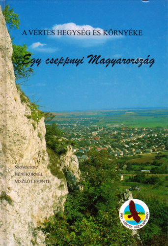 Viszl Levente  (szerk.); Bni Kornl (szerk.) - Egy cseppnyi Magyarorszg: A Vrtes hegysg s krnyke