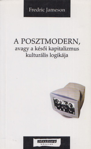 Fredric Jameson - A posztmodern, avagy a k�sei kapitalizmus kultur�lis logik�ja