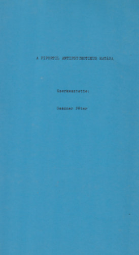 Gaszner P�ter - A PIPORTIL ANTIPSYCHOTIKUS HAT�SA